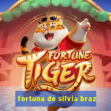 fortuna de silvia braz